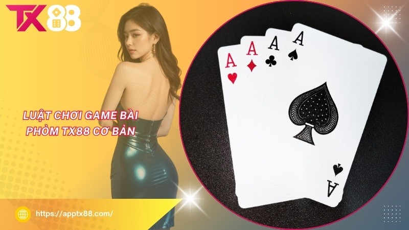 Luật chơi game bài Phỏm TX88 cơ bản Luật chơi game bài Phỏm TX88 cơ bản