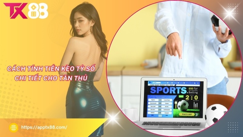 Cách tính tiền kèo tỷ số chi tiết cho tân thủ Cách tính tiền kèo tỷ số chi tiết cho tân thủ