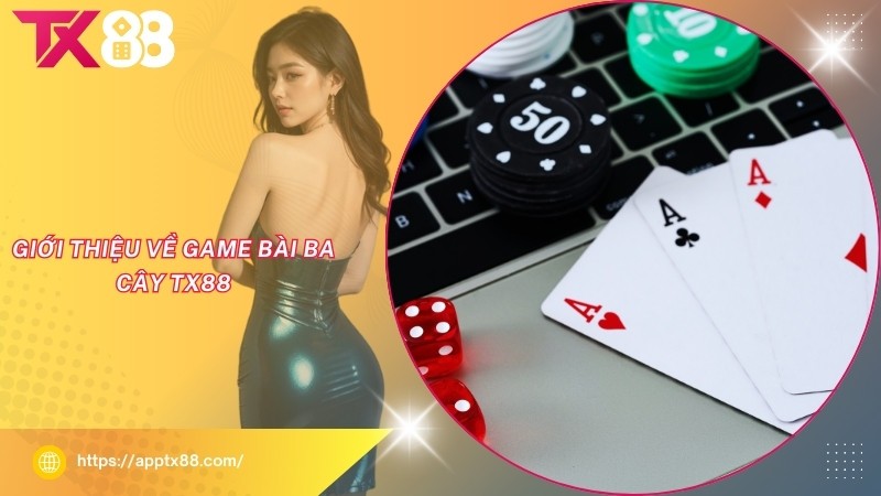 Giới thiệu về game bài ba cây TX88 Giới thiệu về game bài ba cây TX88