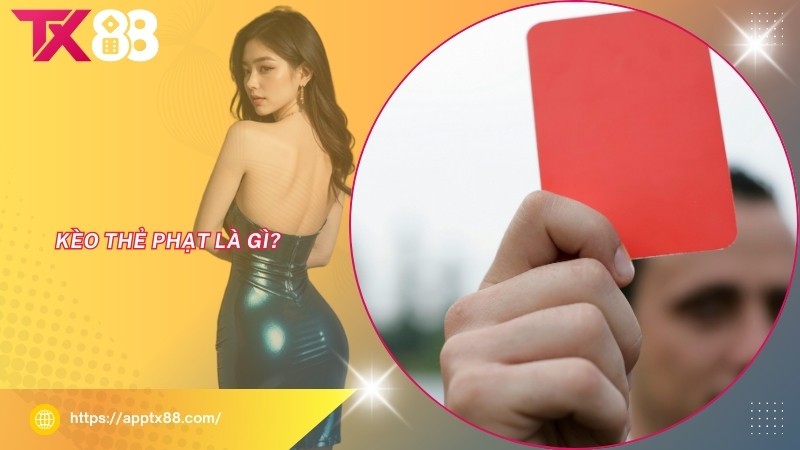 Kèo thẻ phạt là gì? Kèo thẻ phạt là gì?